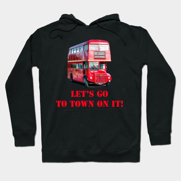 Let's go to town on it! Hoodie by SteveHClark